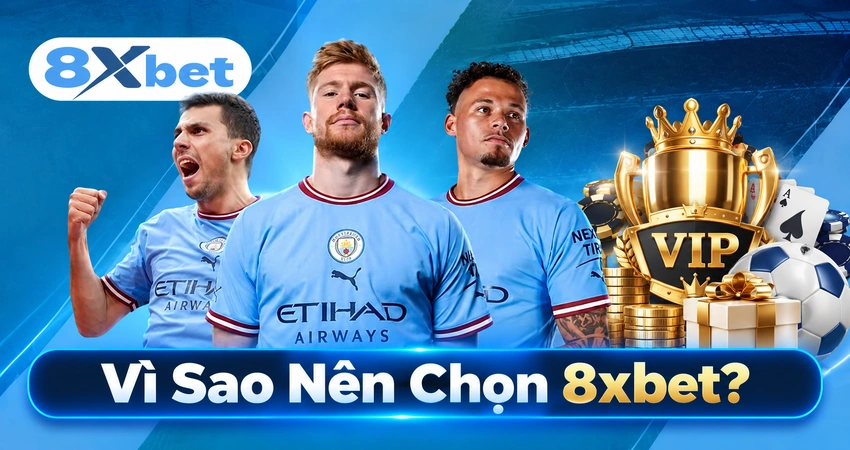 Vì Sao Nên Chọn 8xbet?