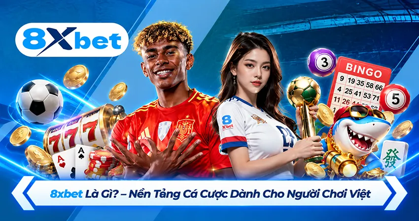 8xbet Là Gì? – Nền Tảng Cá Cược Dành Cho Người Chơi Việt
