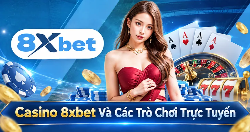Casino 8xbet Và Các Trò Chơi Trực Tuyến