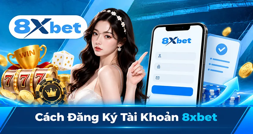 Cách Đăng Ký Tài Khoản 8xbet